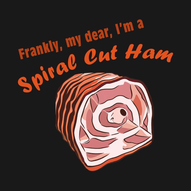 Frankly, my dear, I'm a spiral cut ham by These Are Shirts