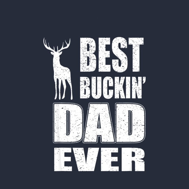 Best Buckin Dad Ever Shirt for Deer Hunting by Kiwistore