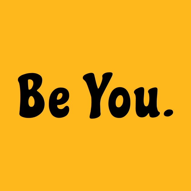 Be You. by AKdesign
