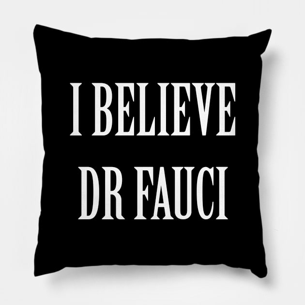 I Believe Dr Fauci Pillow by artpirate