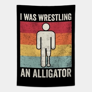 Funny Amputee I Was Wrestling An Alligator Tapestry