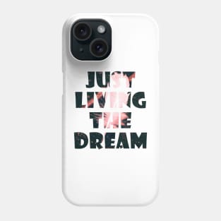 Just Living The Dream Inspirational Phone Case