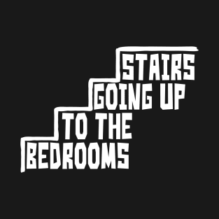 Stairs Going Up To The Bedrooms T-Shirt