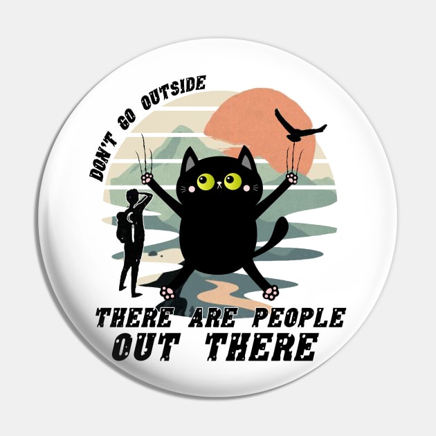 Dont Go Outside There Are People Out There Pin by M-HO design