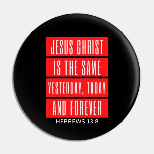 Jesus Christ Is The Same Yesterday Today and Forever | Christian Saying Pin