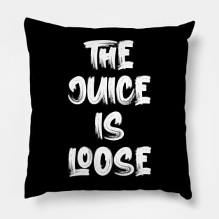 The Juice Is Loose Pillow