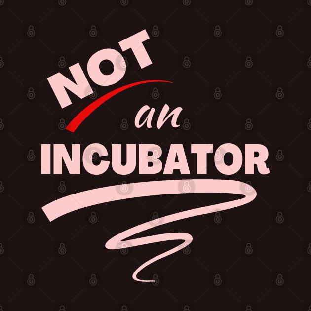 Not An Incubator by OldTony