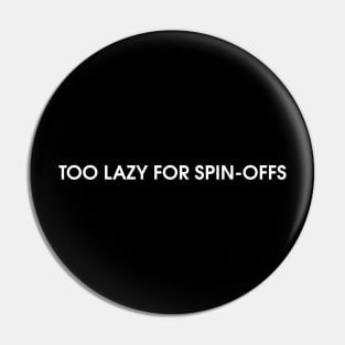 Lazy for Spin-offs Pin