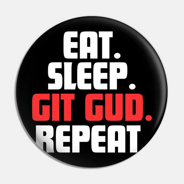 EAT. SLEEP. GIT GUD. REPEAT. Pin by DanielLiamGill