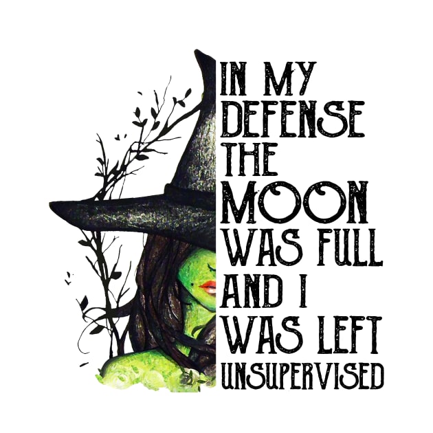 Witch In My Defense The Moon Was Full And I Was Left Unsupervised by cobiepacior