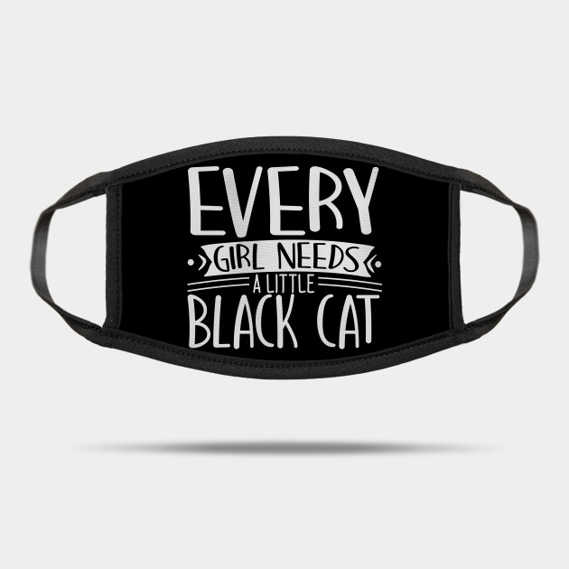 Every Girl Needs A Little Black Cat Black Cat Lover Gift Mask