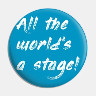 All the World's a stage. Pin