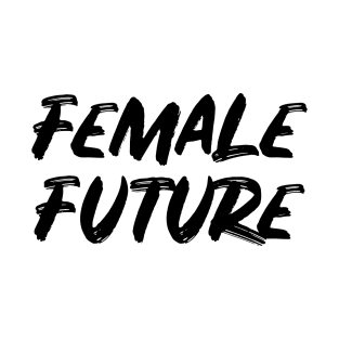 Female Future - Women Feminist T-Shirt