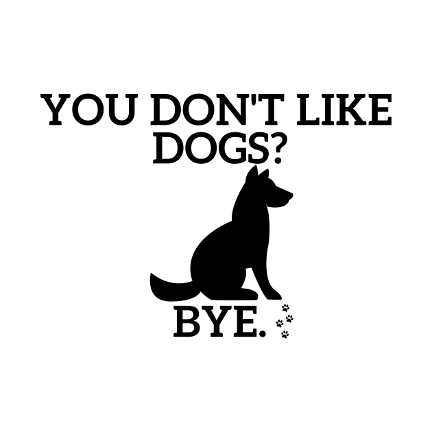 You don't like Dogs? by Statement-Designs