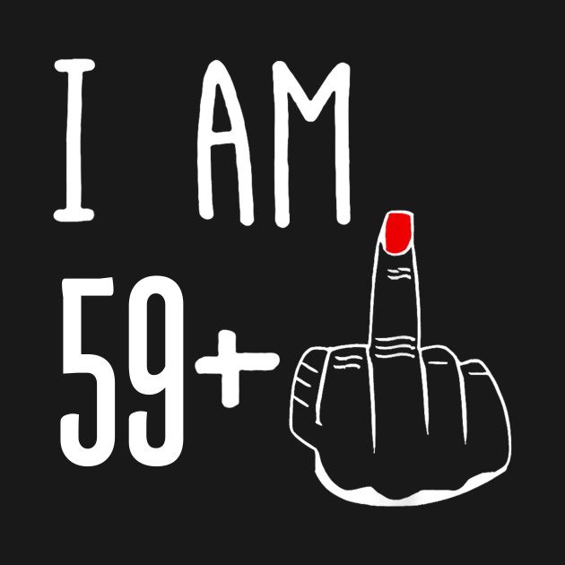 I Am 59 Plus 1 Middle Finger Funny 60th Birthday by Brodrick Arlette Store