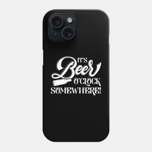 It’s Beer O’Clock Somewhere Phone Case