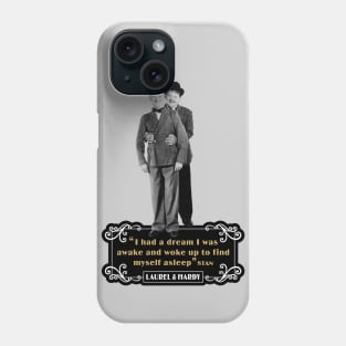 Laurel & Hardy Quotes: 'I Had A Dream I Was Awake and Woke Up to Find Myself Asleep' Phone Case