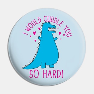 Cuddle You so Hard Pin