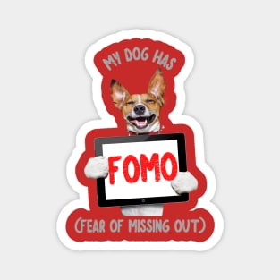 My Dog has FOMO (fear of missing out) Magnet