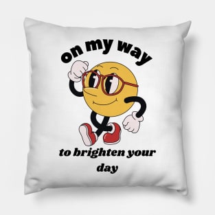 On My Way To Brighten Your Day Pillow