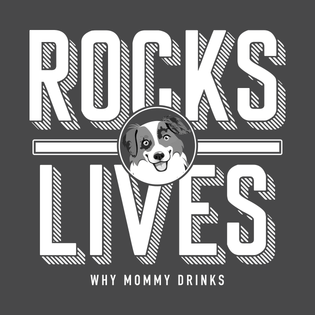 Rocks Lives! by Why Mommy Drinks