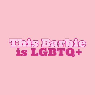 This Barbie Is LGBTQ+ T-Shirt