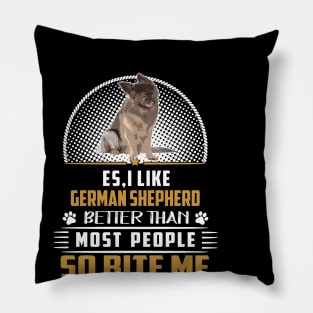 Es I Like German Shepherd Better Than Most People So Bite Me Pillow