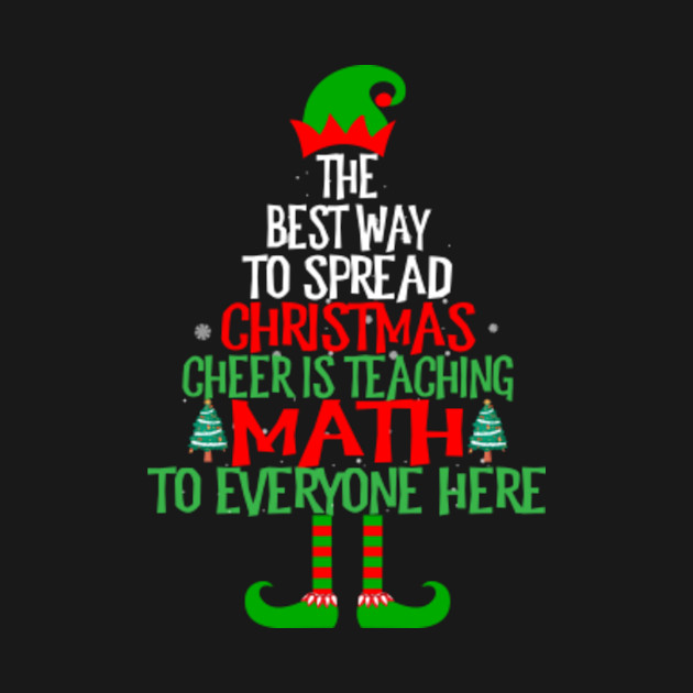 Discover Best Way To Spread Christmas Cheer Is Teaching Math Xmas - Christmas Math Teacher - T-Shirt