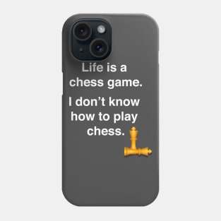 Life is a chess game, I dont know how to play chess Phone Case