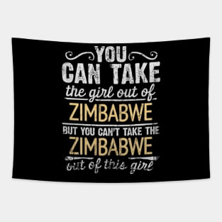 You Can Take The Girl Out Of Zimbabwe But You Cant Take The Zimbabwe Out Of The Girl - Gift for Zimbabwean With Roots From Zimbabwe Tapestry