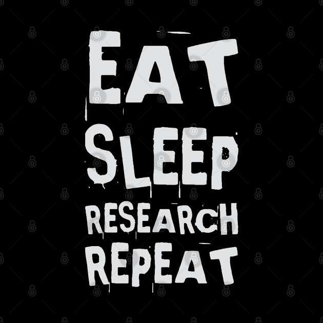 Eat, Sleep, Research, Repeat by AndArte