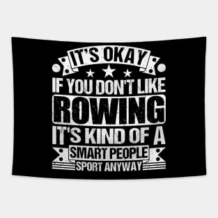 It's Okay If You Don't Like Rowing It's Kind Of A Smart People Sports Anyway Rowing Lover Tapestry