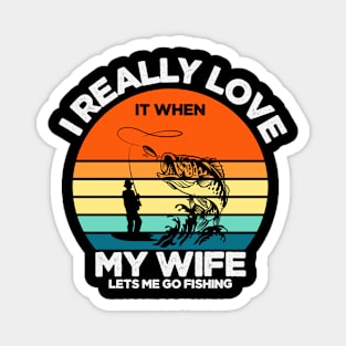 I Really Love It When My Wife Lets Me Go Fishing Magnet