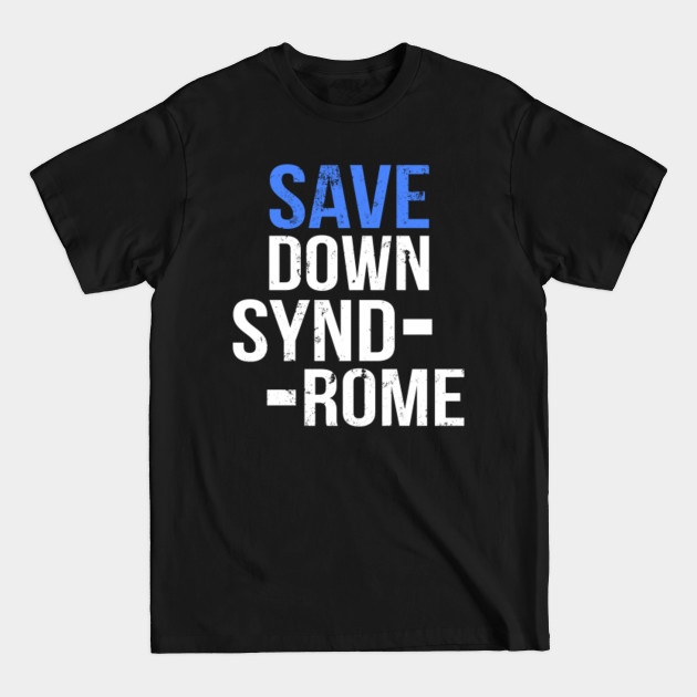 Discover Save Down Syndrome - Awareness - Save Down Syndrome - T-Shirt