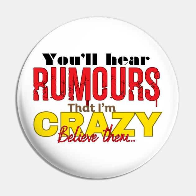 Believe the Crazy Rumors Pin by Abystoic