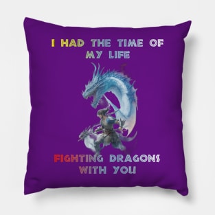 I had the time of my life fighting dragons with you! Design Pillow