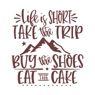 life is short and take the trip T-Shirt