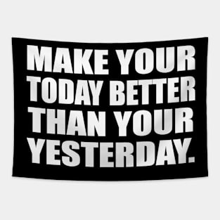 Make your today better than your yesterday Tapestry