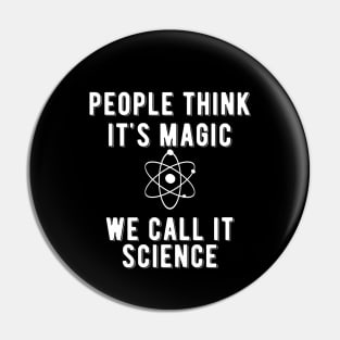 Science - People think it's magic we call it science Pin