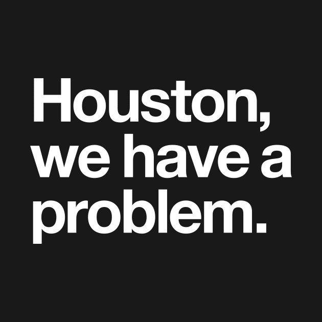 Houston, we have a problem by Popvetica