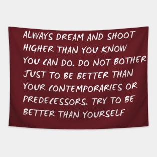 always dream and shot higher than you know you can do Tapestry