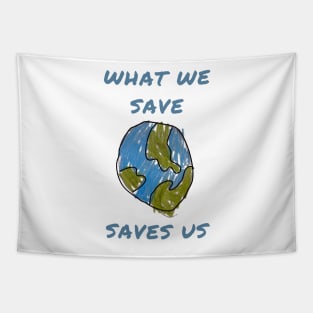 What we save saves us Tapestry