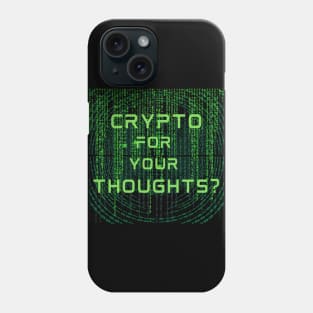 Crypto For Your Thoughts? Phone Case