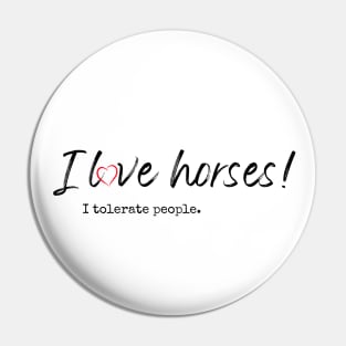 I love horses! I tolerate people. Pin