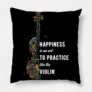 Happiness Is An Art to Practice Like The Violin Pillow