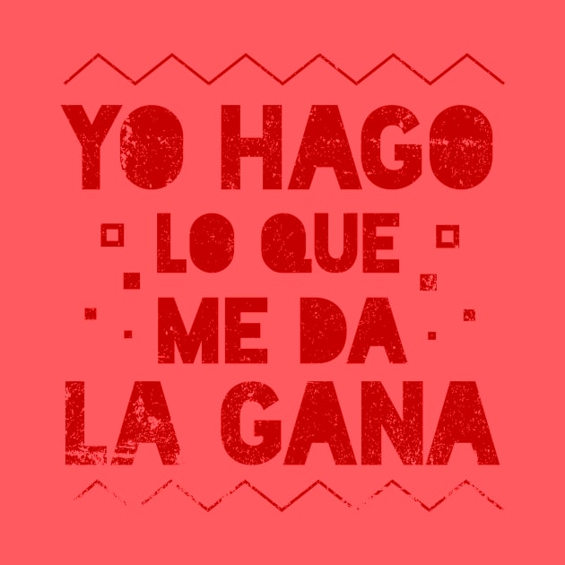 Yo Hago lo que me da la Gana -  I do whatever I want - Latino by verde