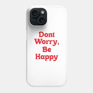 Dont Worry, Be Happy Phone Case