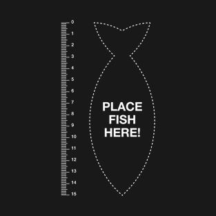 Place fish here measure fish, ruler funny fishing T-Shirt