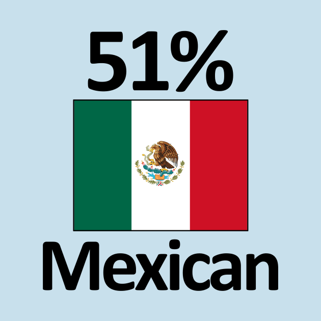 51% Mexican Flag Funny Mexico Heritage by Stuffosaurus