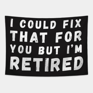 I Could Fix That for you but I'm Retired Tapestry